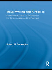 Travel Writing and Atrocities: Eyewitness Accounts of Colonialism in the Congo, Angola, and the Putumayo book cover