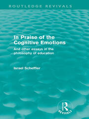 In Praise of the Cognitive Emotions (Routledge Revivals): And Other Essays in the Philosophy of Education book cover