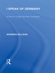 I Speak of Germany (RLE Responding to Fascism): A plea for Anglo-German friendship book cover