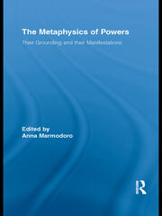 The Metaphysics of Powers: Their Grounding and their Manifestations book cover