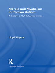 Morals and Mysticism in Persian Sufism: A History of Sufi-Futuwwat in Iran book cover