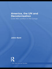 America, the UN and Decolonisation: Cold War Conflict in the Congo book cover