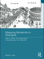 Mapping Modernity in Shanghai: Space, Gender, and Visual Culture in the Sojourners' City, 1853-98 book cover