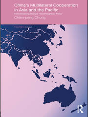 China's Multilateral Co-operation in Asia and the Pacific: Institutionalizing Beijing's 'Good Neighbour Policy' book cover
