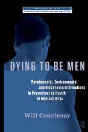 Dying to be Men: Psychosocial, Environmental, and Biobehavioral Directions in Promoting the Health of Men and Boys book cover