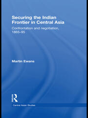 Securing the Indian Frontier in Central Asia: Confrontation and Negotiation, 1865-1895 book cover