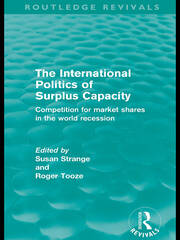 The International Politics of Surplus Capacity (Routledge Revivals): Competition for Market Shares in the World Recession book cover