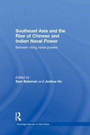 Southeast Asia and the Rise of Chinese and Indian Naval Power: Between