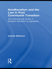 Neoliberalism and the Law in Post Communist Transition: The Evolving Role of Law in Russia’s Transition to Capitalism book cover