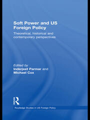 Soft Power and US Foreign Policy: Theoretical, Historical and Contemporary Perspectives book cover