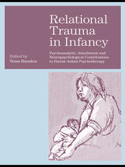 Relational Trauma in Infancy: Psychoanalytic, Attachment and Neuropsychological Contributions to Parent-Infant Psychotherapy book cover