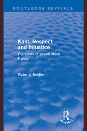 Kant, Respect and Injustice (Routledge Revivals): The Limits of Liberal Moral Theory book cover