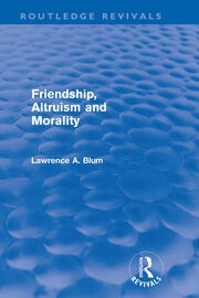 Friendship, Altruism and Morality (Routledge Revivals) book cover