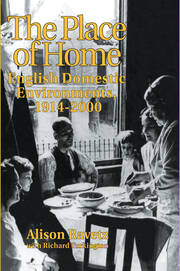The Place of Home: English domestic environments, 1914-2000 book cover