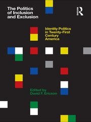 The Politics of Inclusion and Exclusion: Identity Politics in Twenty-First Century America book cover