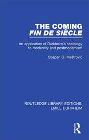 The Coming Fin De Siècle: An Application of Durkheim's Sociology to Modernity and Postmodernism book cover