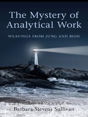 The Mystery of Analytical Work: Weavings from Jung and Bion book cover