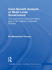 Cost-Benefit Analysis of Multi-Level Government: The Case of EU Cohesion Policy and of US Federal Investment Policies book cover