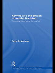 Keynes and the British Humanist Tradition: The Moral Purpose of the Market book cover