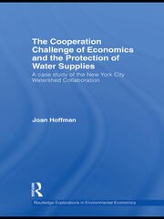 The Cooperation Challenge of Economics and the Protection of Water Supplies: A Case Study of the New York City Watershed Collaboration book cover