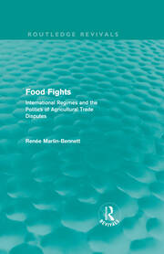 Food Fights (Routledge Revivals): International Regimes and the Politics of Agricultural Trade Disputes book cover