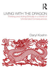 Living With the Dragon: Acting Ethically in a World of Unintended Consequences book cover
