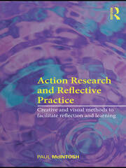Action Research and Reflective Practice: Creative and Visual Methods to Facilitate Reflection and Learning book cover