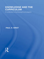 Knowledge and the Curriculum (International Library of the Philosophy of Education Volume 12): A Collection of Philosophical Papers book cover
