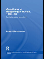 Constitutional Bargaining in Russia, 1990-93: Institutions and Uncertainty book cover