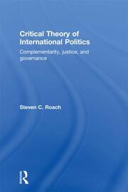 Critical Theory of International Politics: Complementarity, Justice, and Governance book cover