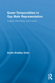 Queer Temporalities in Gay Male Representation: Tragedy, Normativity, and Futurity book cover