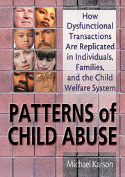 Patterns of Child Abuse: How Dysfunctional Transactions Are Replicated in Individuals, Families, and the Child Welfare System book cover