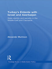 Turkey's Entente with Israel and Azerbaijan: State Identity and Security in the Middle East and Caucasus book cover