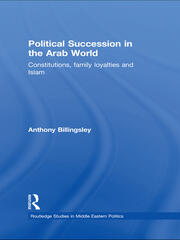 Political Succession in the Arab World: Constitutions, Family Loyalties and Islam book cover