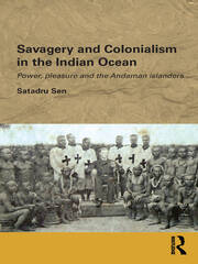 Savagery and Colonialism in the Indian Ocean: Power, Pleasure and the Andaman Islanders book cover