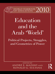 World Yearbook of Education 2010: Education and the Arab 'World': Political Projects, Struggles, and Geometries of Power book cover