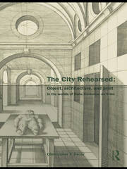 The City Rehearsed: Object, Architecture, and Print in the Worlds of Hans Vredeman de Vries book cover
