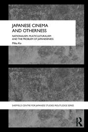 Japanese Cinema and Otherness: Nationalism, Multiculturalism and the Problem of Japaneseness book cover
