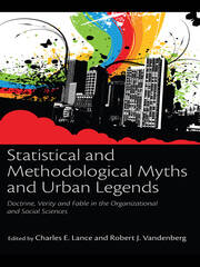 Statistical and Methodological Myths and Urban Legends: Doctrine, Verity and Fable in Organizational and Social Sciences book cover