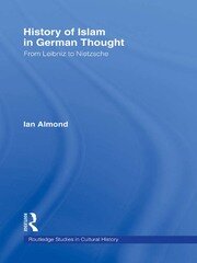 History of Islam in German Thought: From Leibniz to Nietzsche book cover