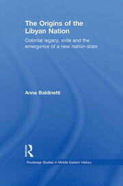 The Origins of the Libyan Nation: Colonial Legacy, Exile and the Emergence of a New Nation-State book cover