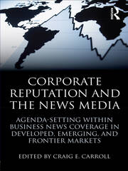 Corporate Reputation and the News Media: Agenda-setting within Business News Coverage in Developed, Emerging, and Frontier Markets book cover