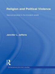 Religion and Political Violence: Sacred Protest in the Modern World book cover