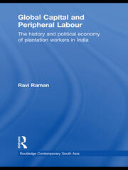 Global Capital and Peripheral Labour: The History and Political Economy of Plantation Workers in India book cover