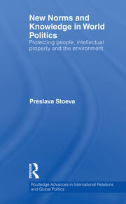 New Norms and Knowledge in World Politics: Protecting people, intellectual property and the environment book cover