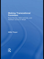 Making Transnational Feminism: Rural Women, NGO Activists, and Northern Donors in Brazil book cover