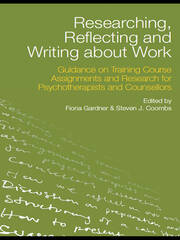 Researching, Reflecting and Writing about Work: Guidance on Training Course Assignments and Research for Psychotherapists and Counsellors book cover