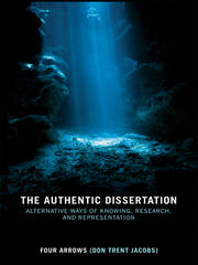 The Authentic Dissertation: Alternative Ways of Knowing, Research and Representation book cover