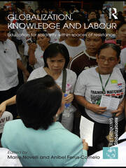 Globalization, Knowledge and Labour: Education for Solidarity within Spaces of Resistance book cover