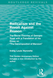 Radicalism and the Revolt Against Reason (Routledge Revivals): The Social Theories of Georges Sorel with a Translation of his Essay on the Decomposition of Marxism book cover